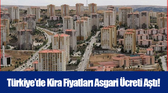 Türkiye’de Kira Fiyatları Asgari Ücreti Aştı!