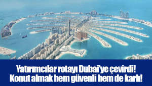 Yatırımcılar rotayı Dubai'ye çevirdi! Konut almak hem güvenli hem de karlı! 