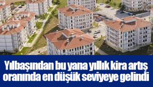 Yılbaşından bu yana yıllık kira artış oranında en düşük seviyeye gelindi