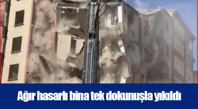 Ağır hasarlı bina tek dokunuşla yıkıldı