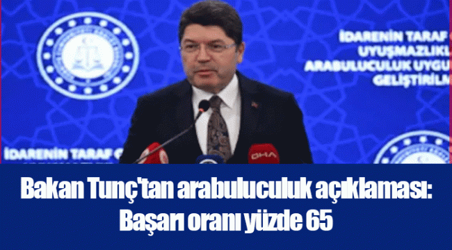 Bakan Tunç'tan arabuluculuk açıklaması: Başarı oranı yüzde 65