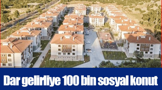 Dar gelirliye 100 bin sosyal konut