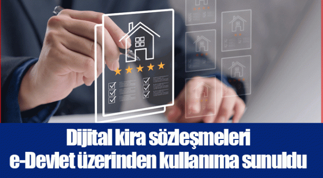 Dijital kira sözleşmeleri e-Devlet üzerinden kullanıma sunuldu