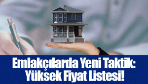 Emlakçılarda Yeni Taktik: Yüksek Fiyat Listesi!