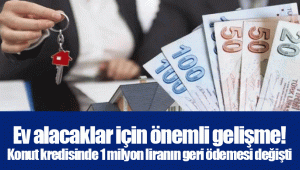 Ev alacaklar için önemli gelişme! Konut kredisinde 1 milyon liranın geri ödemesi değişti