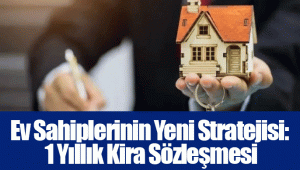 Ev Sahiplerinin Yeni Stratejisi: 1 Yıllık Kira Sözleşmesi