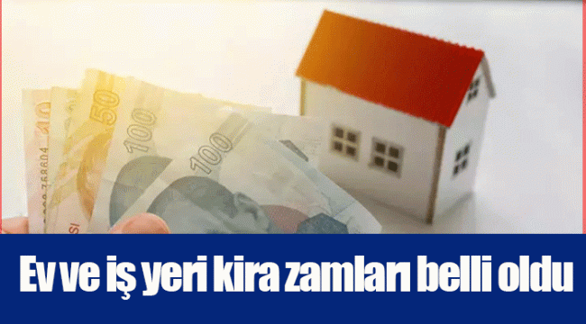 Ev ve iş yeri kira zamları belli oldu