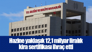 Hazine yaklaşık 12,1 milyar liralık kira sertifikası ihraç etti