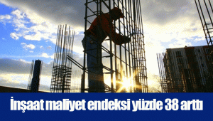 İnşaat maliyet endeksi yüzde 38 arttı