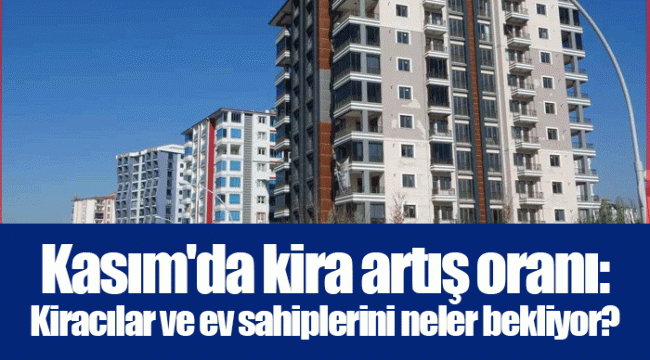 Kasım'da kira artış oranı: Kiracılar ve ev sahiplerini neler bekliyor?