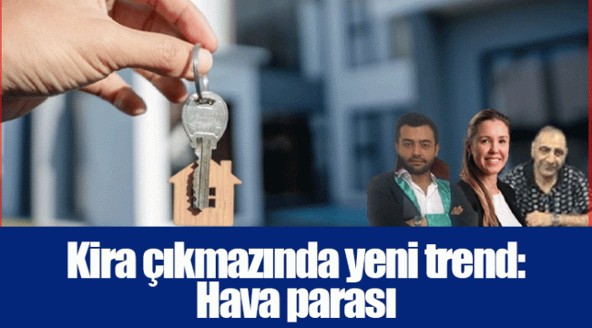 Kira çıkmazında yeni trend: Hava parası