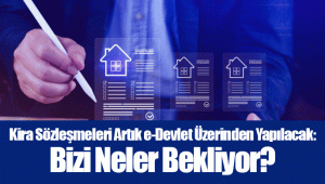 Kira Sözleşmeleri Artık e-Devlet Üzerinden Yapılacak: Bizi Neler Bekliyor?