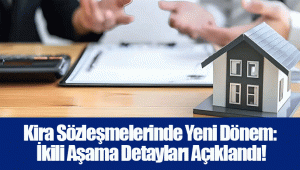 Kira Sözleşmelerinde Yeni Dönem: İkili Aşama Detayları Açıklandı!