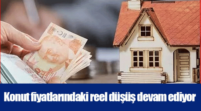 Konut fiyatlarındaki reel düşüş devam ediyor