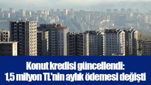 Konut kredisi güncellendi: 1,5 milyon TL'nin aylık ödemesi değişti