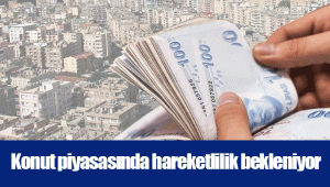 Konut piyasasında hareketlilik bekleniyor