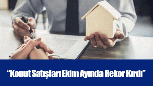 “Konut Satışları Ekim Ayında Rekor Kırdı”