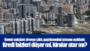 Konut satışları zirveye çıktı, gayrimenkul uzmanı açıkladı: Kredi faizleri düşer mi, kiralar atar mı?