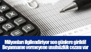 Milyonları ilgilendiriyor son günlere girildi! Beyanname vermeyene usulsüzlük cezası var