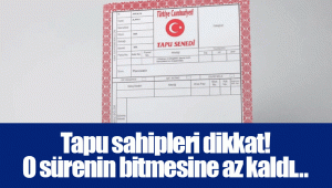 Tapu sahipleri dikkat! O sürenin bitmesine az kaldı…