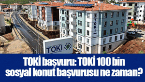 TOKİ başvuru: TOKİ 100 bin sosyal konut başvurusu ne zaman?