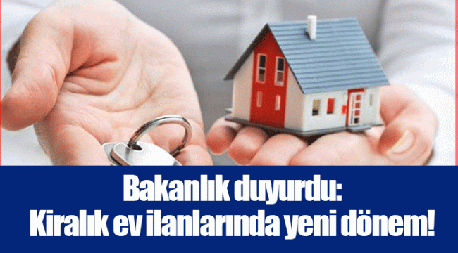 Bakanlık duyurdu: Kiralık ev ilanlarında yeni dönem!