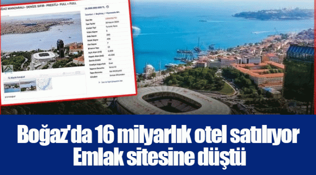 Boğaz'da 16 milyarlık otel satılıyor. Emlak sitesine düştü