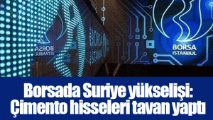 Borsada Suriye yükselişi: Çimento hisseleri tavan yaptı