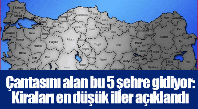 Çantasını alan bu 5 şehre gidiyor: Kiraları en düşük iller açıklandı