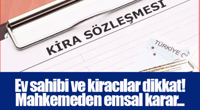 Ev sahibi ve kiracılar dikkat! Mahkemeden emsal karar...