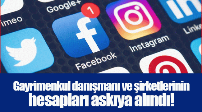 Gayrimenkul danışmanı ve şirketlerinin hesapları askıya alındı!