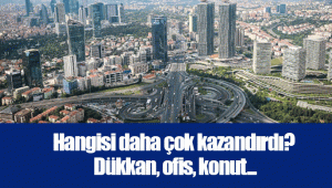 Hangisi daha çok kazandırdı? Dükkan, ofis, konut...