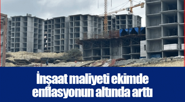 İnşaat maliyeti ekimde enflasyonun altında arttı