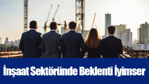 İnşaat Sektöründe Beklenti İyimser