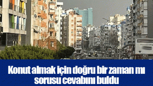 Konut almak için doğru bir zaman mı sorusu cevabını buldu