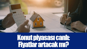 Konut piyasası canlı: Fiyatlar artacak mı?