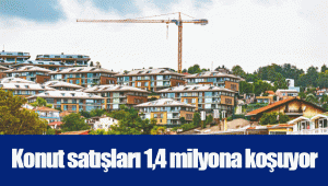 Konut satışları 1,4 milyona koşuyor