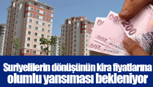 Suriyelilerin dönüşünün kira fiyatlarına olumlu yansıması bekleniyor