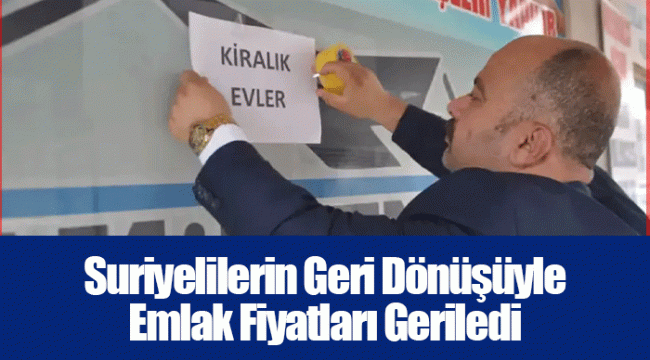 Suriyelilerin Geri Dönüşüyle Emlak Fiyatları Geriledi