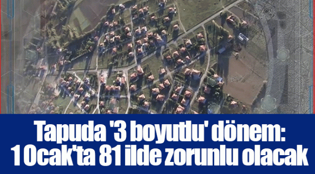 Tapuda '3 boyutlu' dönem: 1 Ocak'ta 81 ilde zorunlu olacak