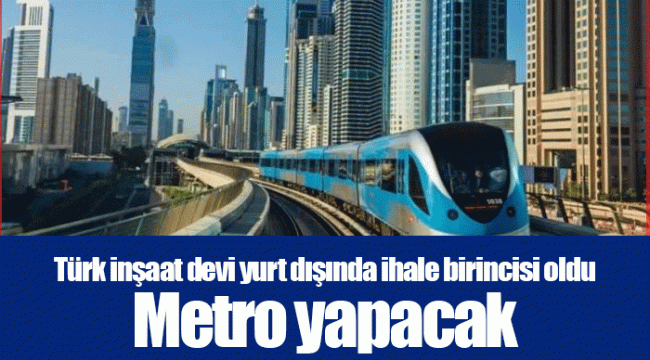 Türk inşaat devi yurt dışında ihale birincisi oldu. Metro yapacak