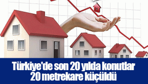 Türkiye'de son 20 yılda konutlar 20 metrekare küçüldü