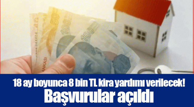 18 ay boyunca 8 bin TL kira yardımı verilecek! Başvurular açıldı