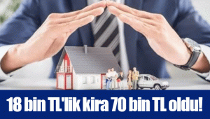 18 bin TL'lik kira 70 bin TL oldu!