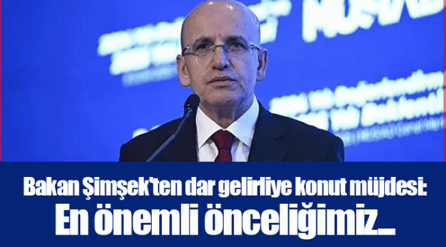 Bakan Şimşek'ten dar gelirliye konut müjdesi: En önemli önceliğimiz... .