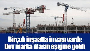 Birçok inşaatta imzası vardı: Dev marka iflasın eşiğine geldi