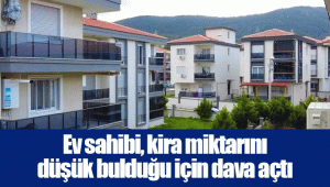 Ev sahibi, kira miktarını düşük bulduğu için dava açtı