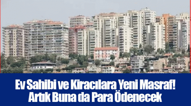 Ev Sahibi ve Kiracılara Yeni Masraf! Artık Buna da Para Ödenecek