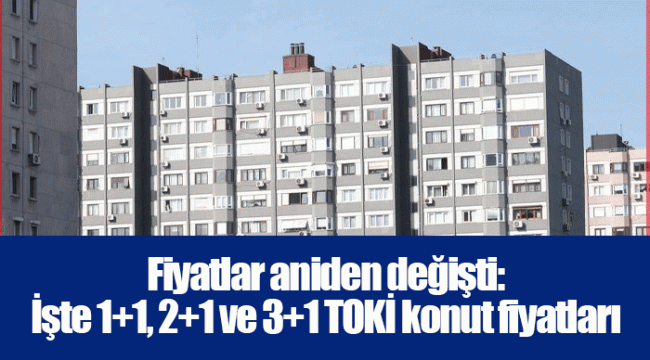 Fiyatlar aniden değişti: İşte 1+1, 2+1 ve 3+1 TOKİ konut fiyatları