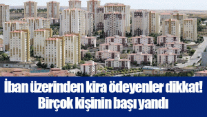 İban üzerinden kira ödeyenler dikkat! Birçok kişinin başı yandı